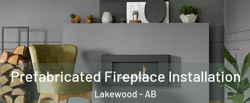  Prefabricated Fireplace Installation Lakewood - AB