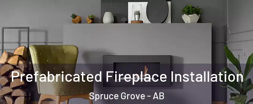  Prefabricated Fireplace Installation Spruce Grove - AB