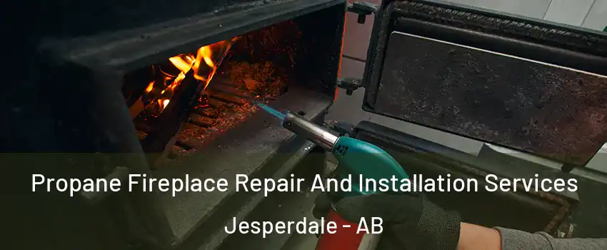  Propane Fireplace Repair And Installation Services Jesperdale - AB