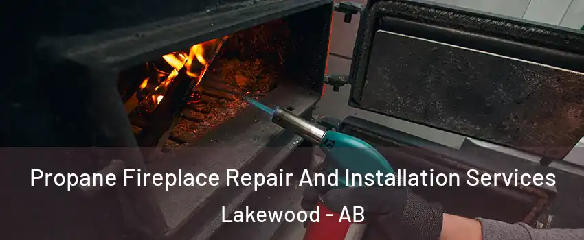  Propane Fireplace Repair And Installation Services Lakewood - AB