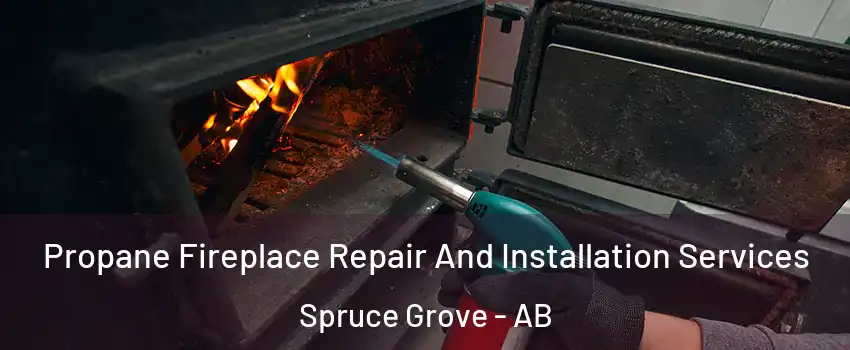  Propane Fireplace Repair And Installation Services Spruce Grove - AB