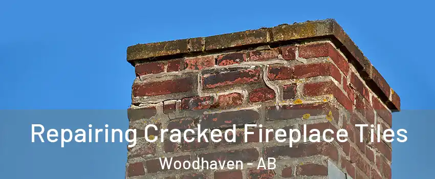  Repairing Cracked Fireplace Tiles Woodhaven - AB