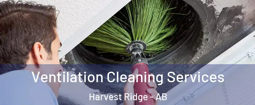  Ventilation Cleaning Services Harvest Ridge - AB