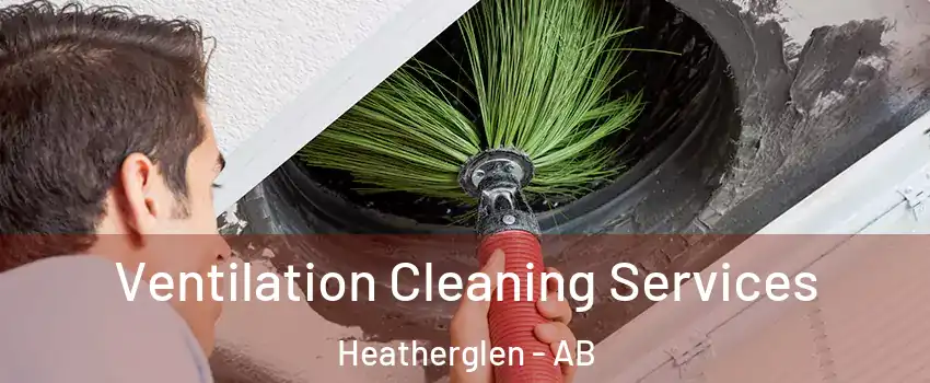  Ventilation Cleaning Services Heatherglen - AB
