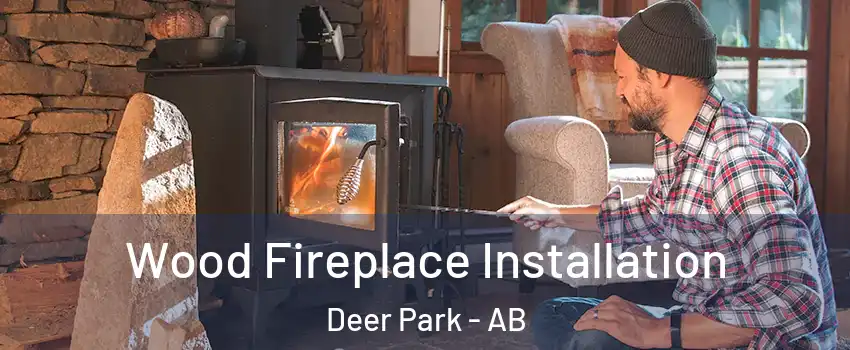  Wood Fireplace Installation Deer Park - AB