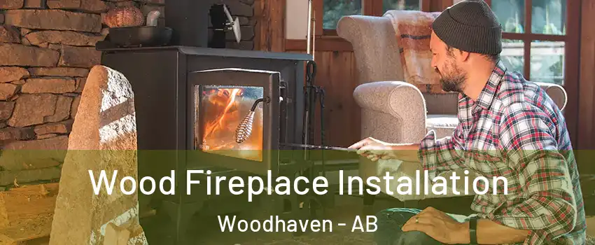  Wood Fireplace Installation Woodhaven - AB