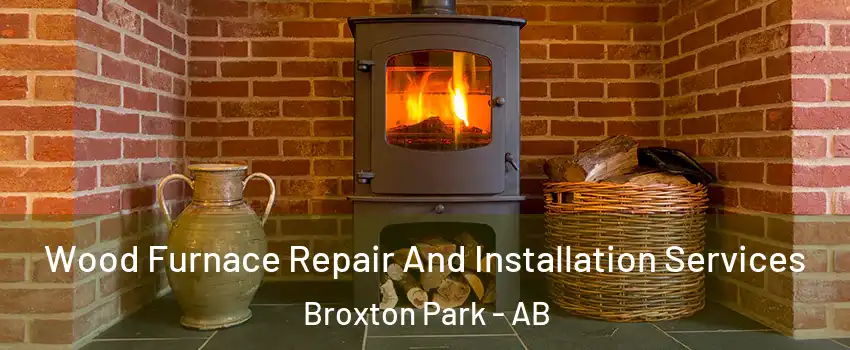 Wood Furnace Repair And Installation Services Broxton Park - AB