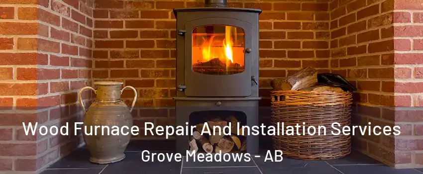  Wood Furnace Repair And Installation Services Grove Meadows - AB