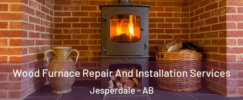  Wood Furnace Repair And Installation Services Jesperdale - AB