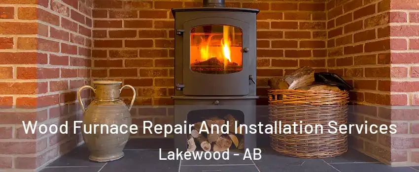  Wood Furnace Repair And Installation Services Lakewood - AB