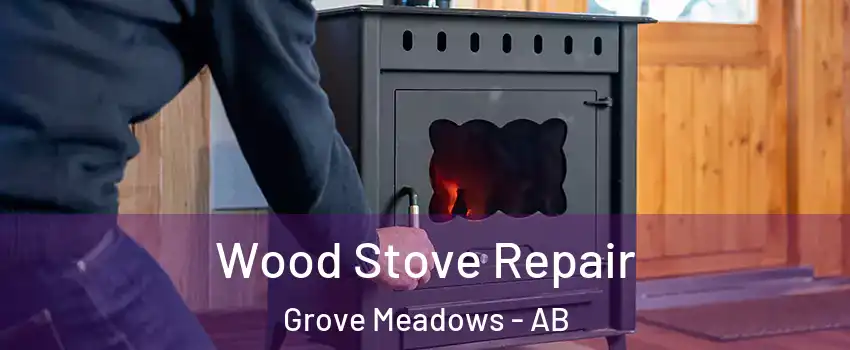  Wood Stove Repair Grove Meadows - AB